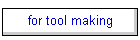 for tool making