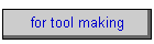 for tool making
