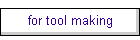 for tool making